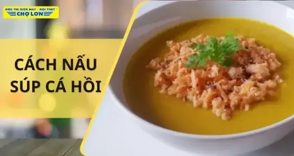 Cách Nấu Súp Cá Hồi Rau Củ Thơm Mềm Cho Cả Nhà