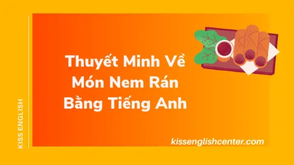 Thuyết Minh Chi Tiết Về Món Nem Rán: Nguồn Gốc, Cách Làm & Ý Nghĩa Văn Hóa