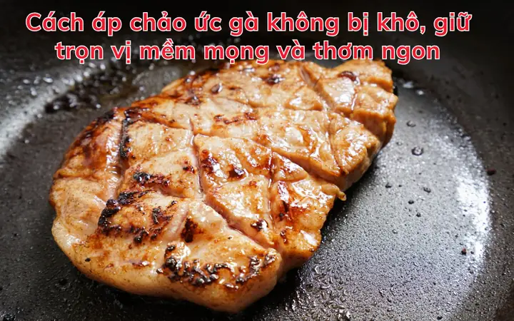 Ức Gà Áp Chảo Bao Nhiêu Calo? Hướng Dẫn Chế Biến Giảm Cân Ngon Miệng Ức Gà Áp Chảo Bao Nhiêu Calo? Hướng Dẫn Chế Biến Giảm Cân Ngon Miệng